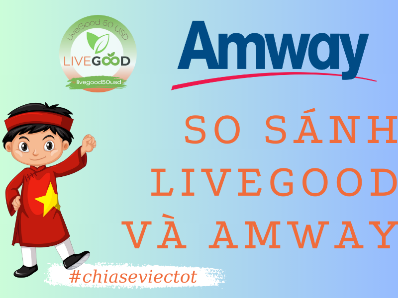 So sánh chung về sản phẩm LiveGood và Amway